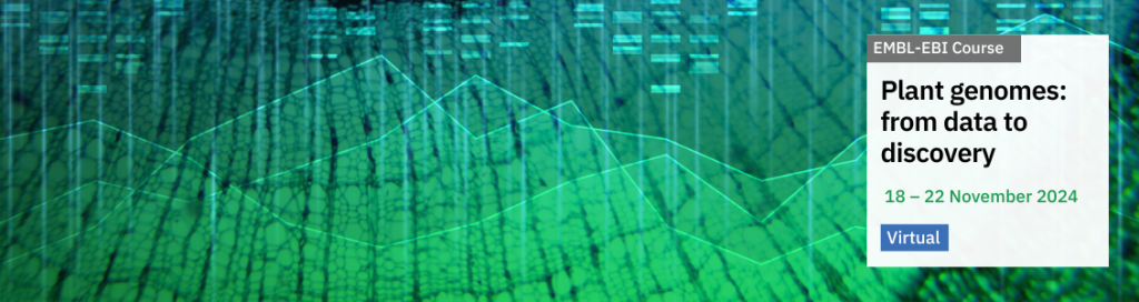 EMBL-EBI Course. Plant genomes: from data to discovery. 18 – 22 November 2024. Virtual.